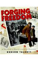 Forging Freedom: A True Story of Heroism During the Holocaust