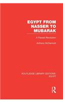 Egypt from Nasser to Mubarak (RLE Egypt): A Flawed Revolution