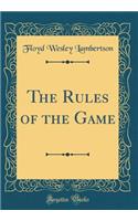 The Rules of the Game (Classic Reprint)