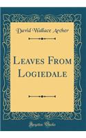 Leaves From Logiedale (Classic Reprint)