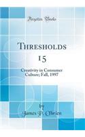 Thresholds 15: Creativity in Consumer Culture; Fall, 1997 (Classic Reprint)