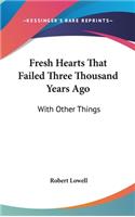 Fresh Hearts That Failed Three Thousand Years Ago