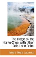 Magic of the Horse-Shoe, with Other Folk-Lore Notes: (English)