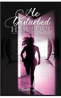 He Disturbed Her Soul