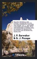 Remains, Historical and Literary, Connected with the Palatine Counties of Lancaster and Chester, Vol. 3. - New Series; Lancashire and Cheshire, Wills and Inventories at Chester, with an Appendix of Abstracts of Wills Now Lost or Destroyed; Translat