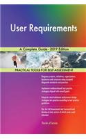 User Requirements A Complete Guide - 2019 Edition