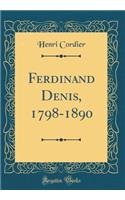 Ferdinand Denis, 1798-1890 (Classic Reprint)