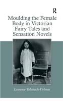 Moulding the Female Body in Victorian Fairy Tales and Sensation Novels