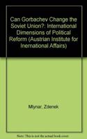 Can Gorbachev Change the Soviet Union?: The International Dimensions of Political Reform
