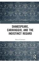 Shakespeare, Caravaggio, and the Indistinct Regard