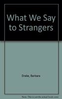 What We Say to Strangers