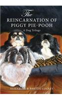 The Reincarnation of Piggy Pie-Pooh: A Dog Trilogy: A Dog Trilogy