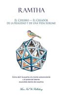 El Cerebro - El Creador de la Realidad Y de Una Vida Sublime: CÃ³mo Abrir La Puerta a la Mente Subconsciente Y Al Potencial Latente Escondido Dentro de Nosotros
