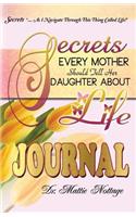 Secrets Every Mother Should Tell Her Daughter About Life JOURNAL