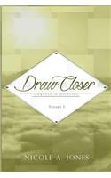 Draw Closer: Volume One