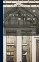 Horticulturist's Rule-book: a Compendium of Useful Information for Fruit-growers, Truck-gardeners, Florists, and Others; 1897