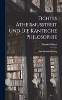 Fichtes Atheismusstreit und die Kantische Philosophie; eine Säkularbetrachtung