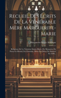Recueil Des Écrits De La Vénérable Mère Marguerite-marie: Religieuse De La Visitation Sainte-marie, Du Monastère De Paray-le-monial, En Charolais, Morte En Odeur De Sainteté En 1690...