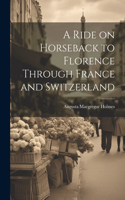 A Ride on Horseback to Florence Through France and Switzerland
