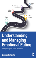 Understanding and Managing Emotional Eating: A Psychological Skills Workbook