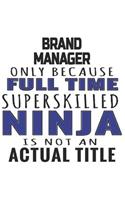 Brand Manager Only Because Full Time Superskilled Ninja Is Not An Actual Title