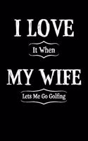 I Love It When My Wife Lets Me Golf