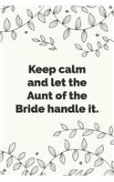 Keep calm and let the Aunt of the Bride handle it.: Stylish wedding planner, notebook & journal for the Aunt of the Bride Makes a great wedding gift.
