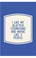 I Like My Bluetick Coonhound & Like 3 People