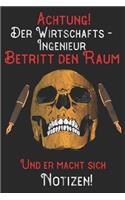 Achtung! Der Wirtschafts-Ingenieur betritt den Raum und er macht sich Notizen: DIN A5 Notizbuch / Notizheft /Journal blanko, unliniert und 120 Seiten. Perfektes Geburtstag Geschenk von Kollegen für Kollege für den passenden Ber