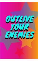 Outlive Your Enemies