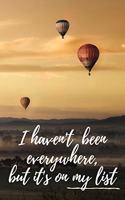 I Haven't Been Everywhere, But It's On My List