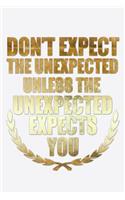 Don't Expect The Unexpected Unless The Unexpected Expects You: Funny Life Moments Journal and Notebook for Boys Girls Men and Women of All Ages. Lined Paper Note Book.