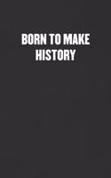 Born to Make History: Sarcastic Blank Lined Journal - Funny Coworker Friend Gift Notebook