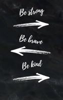 Be Strong Be Brave Be Kind