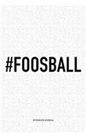 #Foosball: A 6x9 Inch Matte Softcover Notebook Diary With 120 Blank Lined Pages And A Funny Table Soccer Sports Fanatic Cover Slogan