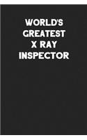 World's Greatest X Ray Inspector: Blank Lined Career Notebook Journal