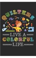 Quilters Live a Colorful Life: Quilting Journal, Quilt Notebook, Gift for Quilter, Sewer Presents, Quilts Pattern Planner