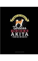 Always Be Yourself Unless You Can Be An Akita Then Be An Akita: Blank Guitar Tab Paper