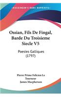 Ossian, Fils De Fingal, Barde Du Troisieme Siecle V5