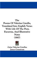 The Poems of Valerius Catullu, Translated Into English Verse: With Life of the Poet, Excursus, and Illustrative Notes (1867)