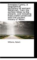Enwogion Cymru. a Biographical Dictionary of Eminent Welshmen, from the Earliest Times to the Presen
