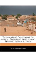 The Amazing Continent of Africa: Featuring the Islamic Republic of Mauritania