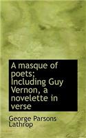 A Masque of Poets; Including Guy Vernon, a Novelette in Verse: (English)