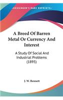 A Breed Of Barren Metal Or Currency And Interest