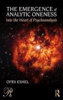 The Emergence of Analytic Oneness: Into the Heart of Psychoanalysis(Psychoanalysis in a New Key Book Series)