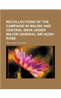 Recollections of the Campaign in Malwa and Central India Under Major General Sir Hugh Rose