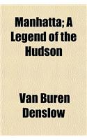 Manhatta; A Legend of the Hudson: (English)