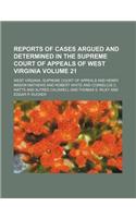 Reports of Cases Argued and Determined in the Supreme Court of Appeals of West Virginia Volume 21