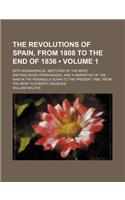 The Revolutions of Spain, from 1808 to the End of 1836 (Volume 1); With Biographical Sketches of the Most Distinguished Personages, and a Narrative of the War in the Peninsula Down to the Present Time, from the Most Authentic Sources