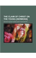 The Claim of Christ on the Young [Sermons]